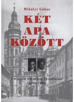 Mihályi Gábor - Két apa között Mihályi Gábor - Két apa között, null 2012 antikvár könyv