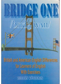 Kövecses Zoltán - Bridge One - British and American English Differences for Learnes of English Kövecses Zoltán - Bridge One - British and American English Differences for Learnes of English, Budapest 2000 antikvár könyv
