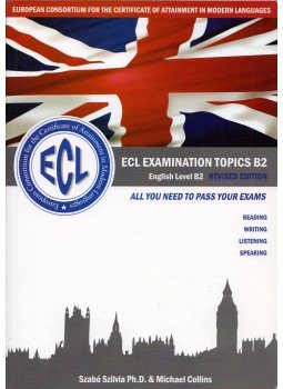 MICHAEL COLLINS, Szabó Szilvia - ECL Examination Topics B2 English Level B2 Revisited Edition MICHAEL COLLINS, Szabó Szilvia - ECL Examination Topics B2 English Level B2 Revisited Edition, Nyíregyháza 2011 antikvár könyv