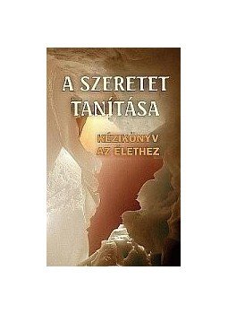- A SZERETET TANITÁSA - KÉZIKÖNYV AZ ÉLETHEZ - - A SZERETET TANITÁSA - KÉZIKÖNYV AZ ÉLETHEZ -, null 0 antikvár könyv
