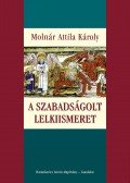 Molnár Attila Károly - A szabadságolt lelkiismeret