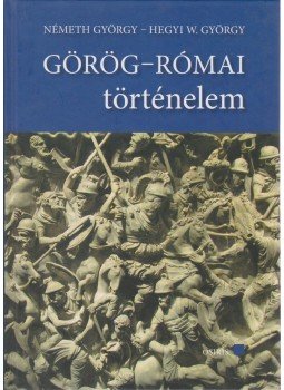 Németh György, Hegyi W. György - Görög-római történelem tankönyv Németh György, Hegyi W. György - Görög-római történelem tankönyv, Budapest 2011 antikvár könyv