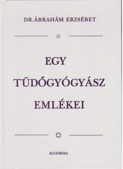 Dr. Ábrahám Erzsébet - Egy tüdőgyógyász emlékei Dr. Ábrahám Erzsébet - Egy tüdőgyógyász emlékei, Budapest 2001 antikvár könyv