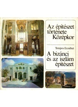 Tompos Erzsébet - A bizánci és az iszlám építészet, Budapest 1986 antikvár könyv