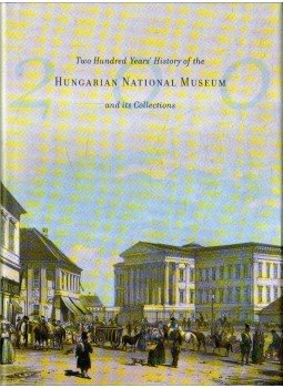 Pintér János - Two Hundred Years' History of the Hungarian National Museum and its Collections, Budapest 2004 antikvár könyv