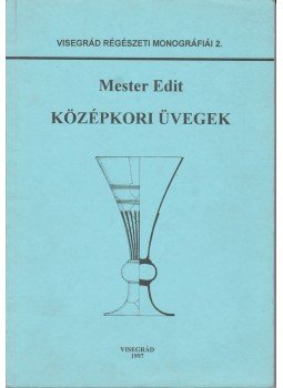Mester Edit - Középkori üvegek Mester Edit - Középkori üvegek, Visegrád 1997 antikvár könyv