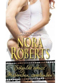 Nora Roberts - A száguldó cirkusz / Háborúban, szerelemben Nora Roberts - A száguldó cirkusz / Háborúban, szerelemben, Budapest 2016 antikvár könyv