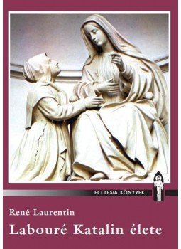 René Laurentin - Labouré Katalin élete René Laurentin - Labouré Katalin élete, null 2016 antikvár könyv