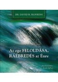 David R. Hawkins - Az ego feloldása, ráébredés az Énre