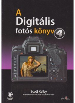 Kelby, Scott - A digitális fotós könyv 4. Kelby, Scott - A digitális fotós könyv 4., Budapest 2012 antikvár könyv