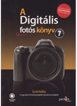 Kelby, Scott - A Digitális fotós könyv 1 Kelby, Scott - A Digitális fotós könyv 1, Budapest 2010 antikvár könyv