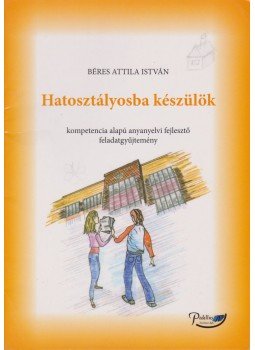 Béres Attila István - Hatosztályosba készülök Béres Attila István - Hatosztályosba készülök, Debrecen 2009 antikvár könyv