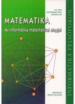 Bánhegyesiné Topor Gizella, Bánhegyesi Zoltán - Matematika - Az informatika matematikai alapjai Bánhegyesiné Topor Gizella, Bánhegyesi Zoltán - Matematika - Az informatika matematikai alapjai, Budapest 2000 antikvár könyv