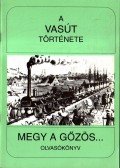 Koltai Györgyné - A vasút története - Megy a gőzös...