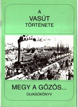 Koltai Györgyné - A vasút története - Megy a gőzös... Koltai Györgyné - A vasút története - Megy a gőzös..., 1994 antikvár könyv