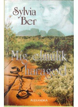 Ber, Sylvia - Míg elmúlik haragod Ber, Sylvia - Míg elmúlik haragod, Pécs 0 antikvár könyv