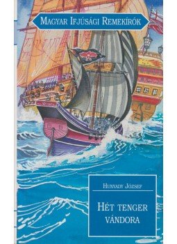 Hunyady József - Hét tenger vándora Hunyady József - Hét tenger vándora, Budapest 2003 antikvár könyv