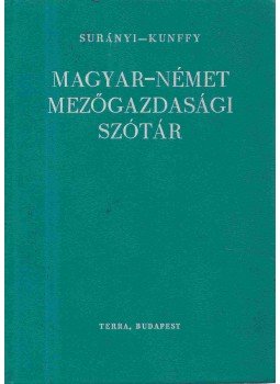 Kunffy Zoltán, Surányi János - Magyar-német mezőgazdasági szótár Kunffy Zoltán, Surányi János - Magyar-német mezőgazdasági szótár, Budapest 1966 antikvár könyv