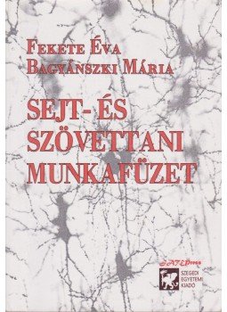 Fekete Éva, Bagyánszki Mária - Sejt- és szövettani munkafüzet Fekete Éva, Bagyánszki Mária - Sejt- és szövettani munkafüzet, Szeged 2006 antikvár könyv