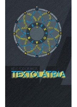 Kele Fodor Ákos - Textolátria Kele Fodor Ákos - Textolátria, null 2010 antikvár könyv