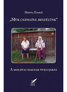 Hoppa Enikő - "Mük csángóul beszélünk" A moldvai magyar nyelvjárás, null 1012 antikvár könyv