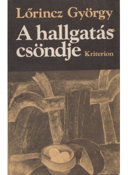 Lőrincz György - A hallgatás csöndje Lőrincz György - A hallgatás csöndje, Bukarest 1983 antikvár könyv