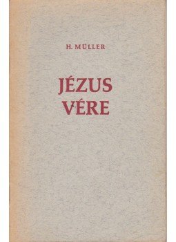 Müller, H. - Jézus vére Müller, H. - Jézus vére, Budapest 0 antikvár könyv