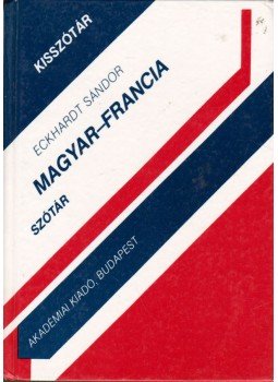 Eckhardt Sándor - Magyar-francia szótár Eckhardt Sándor - Magyar-francia szótár, Budapest 2000 antikvár könyv