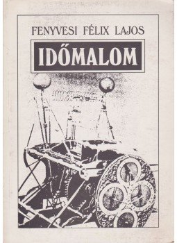 Fenyvesi Félix Lajos - Időmalom (dedikált) Fenyvesi Félix Lajos - Időmalom (dedikált), Hódmezővásárhely 1994 antikvár könyv