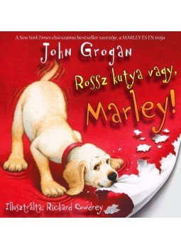 Grogan, John - Rossz kutya vagy, Marley! Grogan, John - Rossz kutya vagy, Marley!, Szeged 2009 antikvár könyv