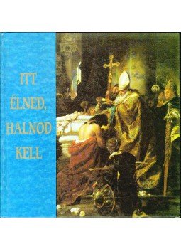 Németh Tibor - Itt élned, halnod kell Németh Tibor - Itt élned, halnod kell, 1991 antikvár könyv