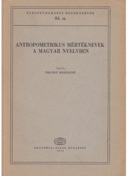 Velcsov Mártonné - Antropometrikus mértéknevek a magyar nyelvben Velcsov Mártonné - Antropometrikus mértéknevek a magyar nyelvben, Budapest 1974 antikvár könyv