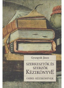 Gyurgyák János - Szerkesztők és szerzők kézikönyve Gyurgyák János - Szerkesztők és szerzők kézikönyve, Budapest 1996 antikvár könyv