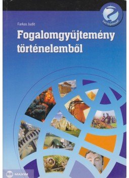 Farkas Judit - Fogalomgyűjtemény történelemből Farkas Judit - Fogalomgyűjtemény történelemből, Szeged 2008 antikvár könyv