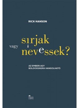 Rick Hanson - Sírjak vagy nevessek? - Az emberi agy boldogságra hangolható Rick Hanson - Sírjak vagy nevessek? - Az emberi agy boldogságra hangolható, 2016 antikvár könyv