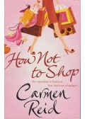 Reid, Carmen - How Not to Shop