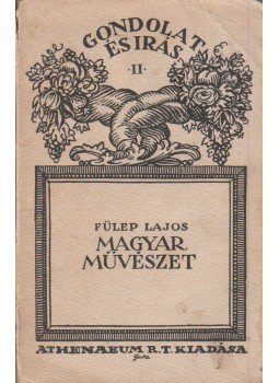 Fülep Lajos - Magyar művészet Fülep Lajos - Magyar művészet, Budapest 1923 antikvár könyv