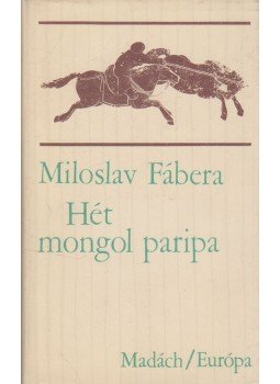 Fábera, Miloslav - Hét mongol paripa Fábera, Miloslav - Hét mongol paripa, Bratislava 1977 antikvár könyv