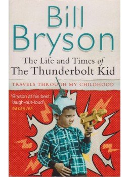 Bill Bryson - The Life and Times of The Thunderbolt Kid Bill Bryson - The Life and Times of The Thunderbolt Kid, London 2007 antikvár könyv