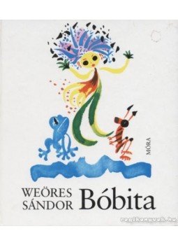 Weöres Sándor - Bóbita Weöres Sándor - Bóbita, Budapest 2008 antikvár könyv