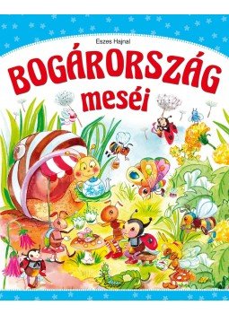 Eszes Hajnal - Bogárország meséi Eszes Hajnal - Bogárország meséi, Kisújszállás 2016 antikvár könyv