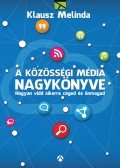 Klausz Melinda - A közösségi média nagykönyve - Hogyan vidd sikerre céged és önmagad
