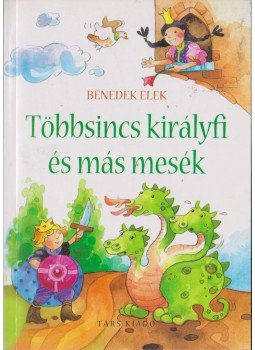 Benedek Elek - Többsincs királyfi és más mesék Benedek Elek - Többsincs királyfi és más mesék, Sepsiszentgyörgy 2006 antikvár könyv