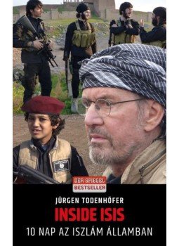 Jürgen Todenhöfer - Inside ISIS Jürgen Todenhöfer - Inside ISIS, Budapest 2016 antikvár könyv