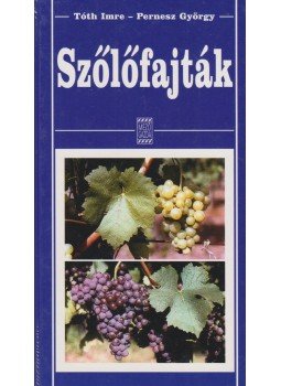 Tóth Imre, Pernesz György - Szőlőfajták Tóth Imre, Pernesz György - Szőlőfajták, Budapest 2001 antikvár könyv