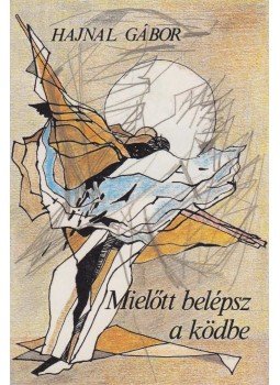 Hajnal Gábor - Mielőtt belépsz a ködbe Hajnal Gábor - Mielőtt belépsz a ködbe, Budapest 1987 antikvár könyv