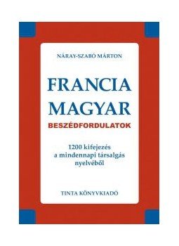 Szabó Márton, Náray - FRANCIA-MAGYAR BESZÉDFORDULATOK - 1200 KIFEJEZÉS A MINDENNAPI TÁRSALGÁS NYELVÉBŐL Szabó Márton, Náray - FRANCIA-MAGYAR BESZÉDFORDULATOK - 1200 KIFEJEZÉS A MINDENNAPI TÁRSALGÁS NYELVÉBŐL, Budapest 2009 antikvár könyv