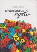 Kiss Róbert Richárd - A fantasztikus nyelv