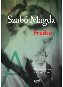Szabó Magda - Freskó Szabó Magda - Freskó, Budapest 2016 antikvár könyv