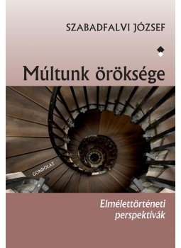 Szabadfalvi József - Múltunk öröksége Szabadfalvi József - Múltunk öröksége, Budapest 2016 antikvár könyv